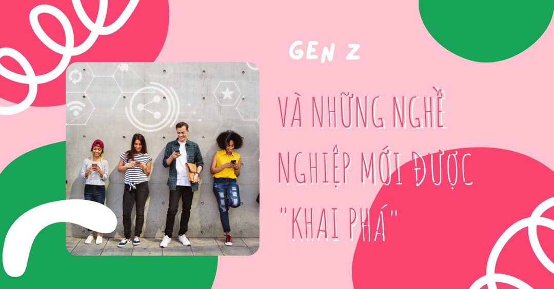 Lợi thế của gen z khi chọn nghề nghiệp