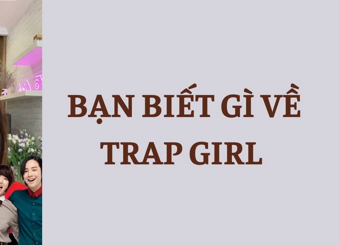 Giải nghĩa trap girl là như thế nào?